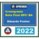 Cronograma Reta Final - PC BA - Eduardo Fontes (CERS/APRENDA 2022) - Cursos Aprenda